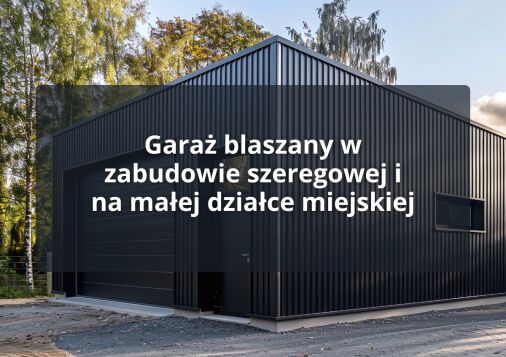 Garaż blaszany w zabudowie szeregowej i na małej działce miejskiej