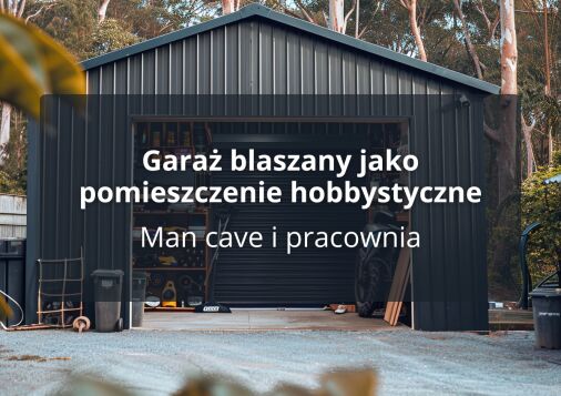 Garaż blaszany jako pomieszczenie hobbystyczne - Man cave i pracownia