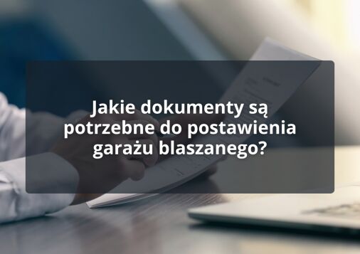 Jakie dokumenty są potrzebne do postawienia garażu blaszanego?