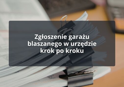 Zgłoszenie garażu blaszanego w urzędzie krok po kroku