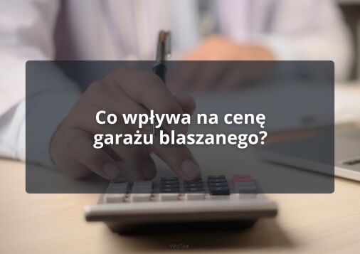 Co wpływa na cenę garażu blaszanego?